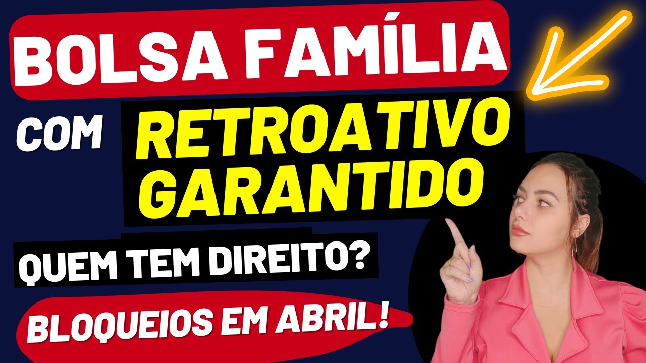 MUDANÇAS BOLSA FAMÍLIA! RETROATIVO GARANTIDO para TODOS? BLOQUEIOS em ABRIL